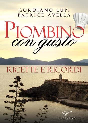 Piombino con gusto. Ricette e ricordi - Gordiano Lupi, Patrice Avella - Libro Il Foglio Letterario Edizioni 2018, Narrativa | Libraccio.it