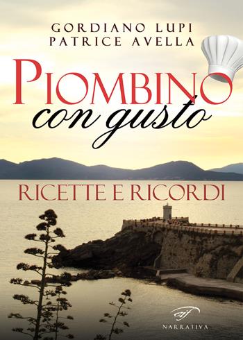 Piombino con gusto. Ricette e ricordi - Gordiano Lupi, Patrice Avella - Libro Ass. Culturale Il Foglio 2018, Narrativa | Libraccio.it