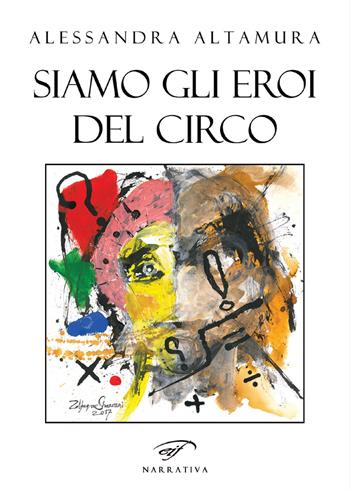 Siamo gli eroi del circo - Alessandra Altamura - Libro Ass. Culturale Il Foglio 2018, Narrativa | Libraccio.it