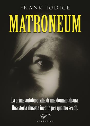 Matroneum - Frank Iodice - Libro Ass. Culturale Il Foglio 2018, Narrativa | Libraccio.it