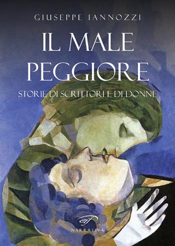 Il male peggiore. Storie di scrittori e di donne - Giuseppe Iannozzi - Libro Ass. Culturale Il Foglio 2017, Narrativa | Libraccio.it