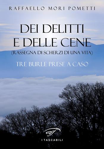 Dei delitti e delle cene (rassegna di scherzi di una vita). Tre burle prese a caso - Raffaello Mori Pometti - Libro Ass. Culturale Il Foglio 2017, I tascabili | Libraccio.it