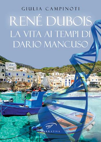Renè Dubois. La vita ai tempi di Dario Mancuso - Giulia Campinoti - Libro Il Foglio Letterario Edizioni 2017, Narrativa | Libraccio.it