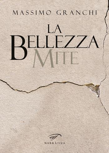 La bellezza mite - Massimo Granchi - Libro Ass. Culturale Il Foglio 2017, Narrativa | Libraccio.it