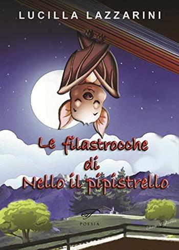 Le filastrocche di Nello il pipistrello - Lucilla Lazzarini - Libro Ass. Culturale Il Foglio 2018, Poesia | Libraccio.it