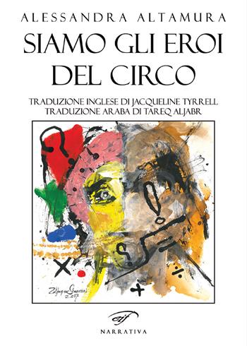 Siamo gli eroi del circo. Ediz. italiana, inglese e araba - Alessandra Altamura - Libro Ass. Culturale Il Foglio 2018 | Libraccio.it