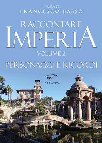 Raccontare Imperia. Vol. 2  - Libro Ass. Culturale Il Foglio 2018, Narrativa | Libraccio.it