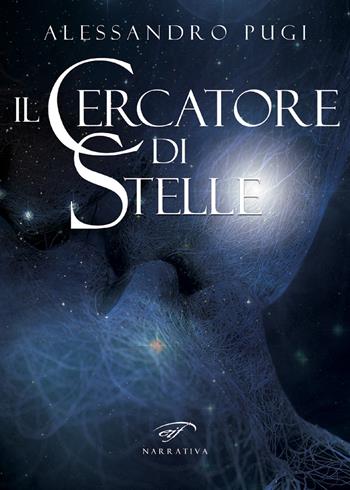 Il cercatore di stelle - Alessandro Pugi - Libro Il Foglio Letterario Edizioni 2018, Narrativa | Libraccio.it