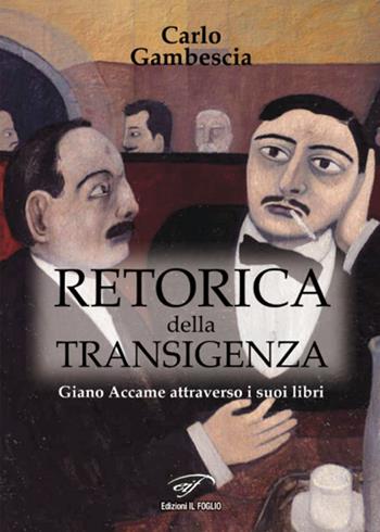 Retorica della transigenza. Giano Accame attraverso i suoi libri - Carlo Gambescia - Libro Il Foglio Letterario Edizioni 2018, I saggi | Libraccio.it