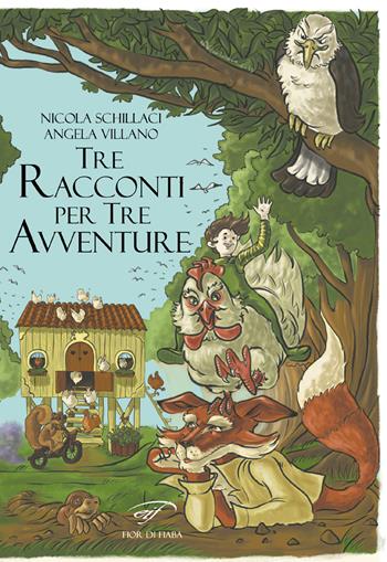 Tre racconti per tre avventure - Nicola Schillaci, Angela Villano - Libro Il Foglio Letterario Edizioni 2018, Fior di fiaba | Libraccio.it