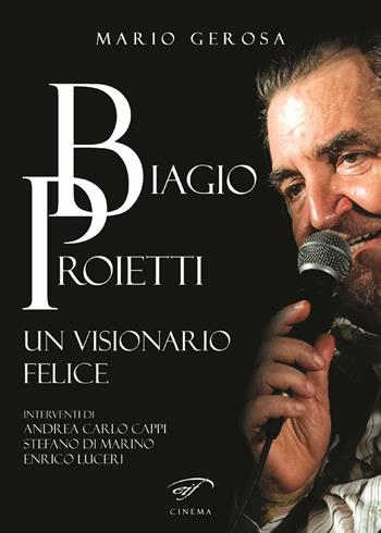 Biagio Proietti. Un visionario felice - Mario Gerosa - Libro Il Foglio Letterario Edizioni 2018, Cinema | Libraccio.it