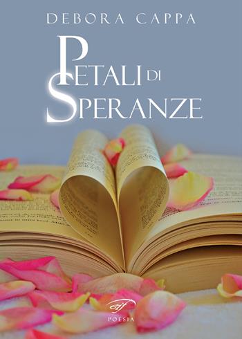 Petali di speranze - Debora Cappa - Libro Il Foglio Letterario Edizioni 2018, Poesia | Libraccio.it