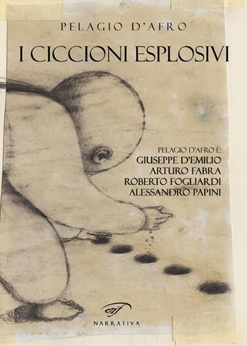 I ciccioni esplosivi - Pelagio D'Afro - Libro Il Foglio Letterario Edizioni 2019, Narrativa | Libraccio.it