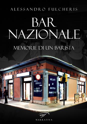 Bar nazionale. Memorie di un barista - Alessandro Fulcheris - Libro Il Foglio Letterario Edizioni 2019, Narrativa | Libraccio.it