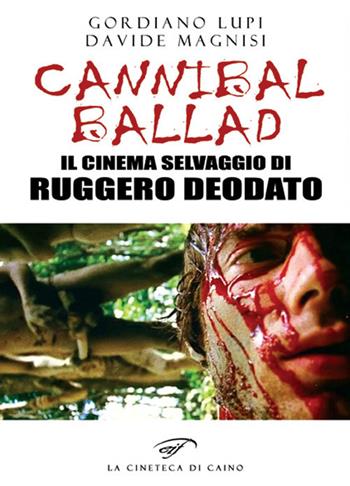 Cannibal ballad. Il cinema selvaggio di Ruggero Deodato - Gordiano Lupi, Davide Magnisi - Libro Ass. Culturale Il Foglio 2019, La cineteca di Caino | Libraccio.it