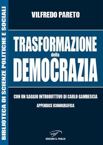 Trasformazione della democrazia - Vilfredo Pareto - Libro Ass. Culturale Il Foglio 2018, Biblioteca di scienze politiche e sociali | Libraccio.it