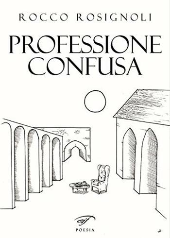 Professione confusa - Rocco Rosignoli - Libro Il Foglio Letterario Edizioni 2018, Poesia | Libraccio.it