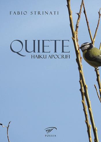 Quiete. Haiku apocrifi - Fabio Strinati - Libro Il Foglio Letterario Edizioni 2019, Poesia | Libraccio.it
