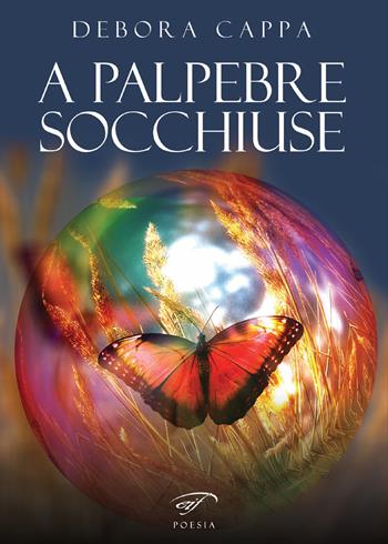 A palpebre socchiuse - Debora Cappa - Libro Il Foglio Letterario Edizioni 2019, Poesia | Libraccio.it