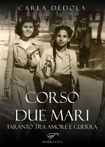 Corso Due Mari. Taranto tra amore e guerra - Carla Dedola - Libro Ass. Culturale Il Foglio 2019, Narrativa | Libraccio.it