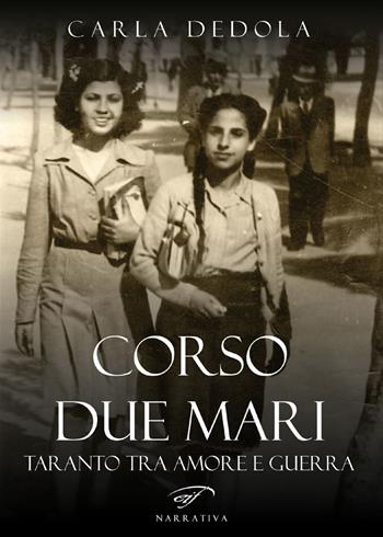 Corso Due Mari. Taranto tra amore e guerra - Carla Dedola - Libro Il Foglio Letterario Edizioni 2019, Narrativa | Libraccio.it