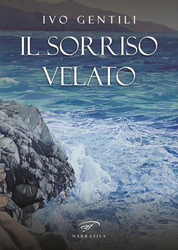 Il sorriso velato - Ivo Gentili - Libro Il Foglio Letterario Edizioni 2019, Narrativa | Libraccio.it