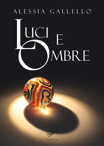 Luci e ombre - Alessia Gallello - Libro Il Foglio Letterario Edizioni 2019, Poesia | Libraccio.it