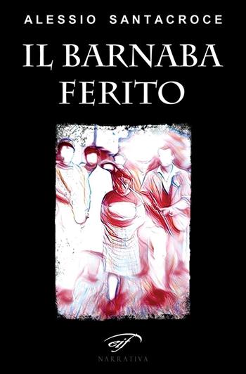 Il Barnaba ferito - Alessio Santacroce - Libro Il Foglio Letterario Edizioni 2020, Narrativa | Libraccio.it