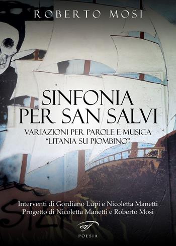 Sinfonia per San Salvi. Variazioni per parole e musica «Litania su Piombino» - Roberto Mosi - Libro Ass. Culturale Il Foglio 2020, Poesia | Libraccio.it