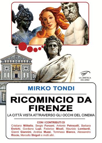 Ricomincio da Firenze. La città vista attraverso gli occhi del cinema - Mirko Tondi - Libro Il Foglio Letterario Edizioni 2020, La cineteca di Caino | Libraccio.it