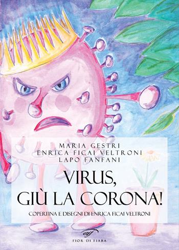 Virus, giù la corona! - Maria Gestri, Enrica Ficai Veltroni, Lapo Fanfani - Libro Il Foglio Letterario Edizioni 2020, Fior di fiaba | Libraccio.it