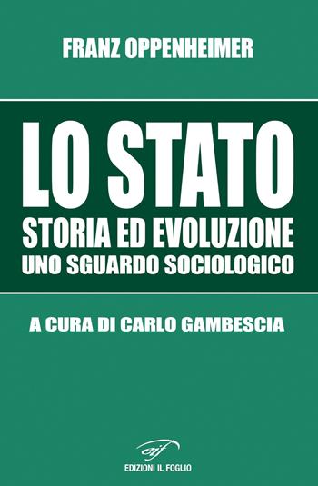 Lo Stato. Storia ed evoluzione, uno sguardo sociologico - Franz Oppenheimer - Libro Ass. Culturale Il Foglio 2020, Biblioteca di scienze politiche e sociali | Libraccio.it