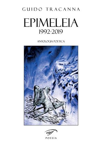 Epimeleia... 1992-2019. Antologia poetica - Guido Tracanna - Libro Il Foglio Letterario Edizioni 2020, Poesia | Libraccio.it