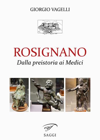Rosignano. Dalla preistoria ai Medici - Giorgio Vagelli - Libro Il Foglio Letterario Edizioni 2021, I saggi | Libraccio.it