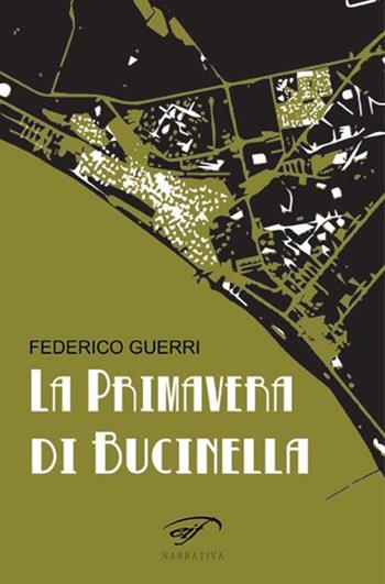 La primavera di Bucinella. Bucinella, 25.000 abitanti (circa) - Federico Guerri - Libro Il Foglio Letterario Edizioni 2020, Narrativa | Libraccio.it