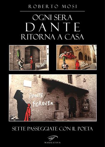 Ogni sera Dante ritorna a casa. Sette passeggiate con il poeta - Roberto Mosi - Libro Il Foglio Letterario Edizioni 2021, Narrativa | Libraccio.it