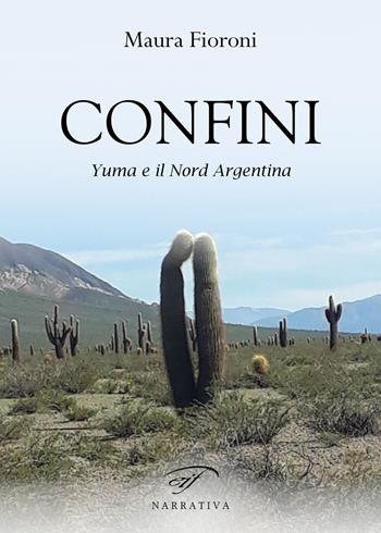 Confini. Yuma e il Nord Argentina - Maura Fioroni - Libro Ass. Culturale Il Foglio 2020, Narrativa | Libraccio.it