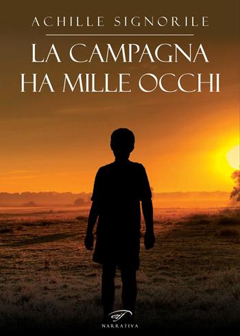 La campagna ha mille occhi - Achille Signorile - Libro Ass. Culturale Il Foglio 2021, Narrativa | Libraccio.it