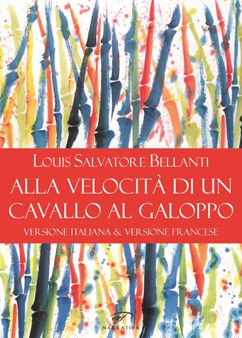 Alla velocità di un cavallo al galoppo. Ediz. italiana e francese - Louis Salvatore Bellanti - Libro Il Foglio Letterario Edizioni 2021, Narrativa | Libraccio.it