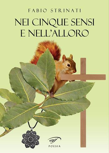 Nei cinque sensi e nell'alloro - Fabio Strinati - Libro Ass. Culturale Il Foglio 2021, Poesia | Libraccio.it