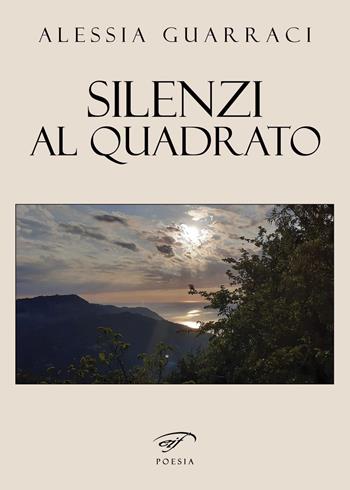 Silenzi al quadrato - Alessia Guarraci - Libro Il Foglio Letterario Edizioni 2021, Poesia | Libraccio.it