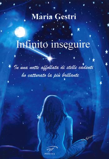 Infinito inseguire - Maria Gestri - Libro Il Foglio Letterario Edizioni 2021, Poesia | Libraccio.it