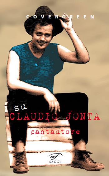 Su Claudio Jonta, cantautore  - Libro Il Foglio Letterario Edizioni 2021, I saggi | Libraccio.it