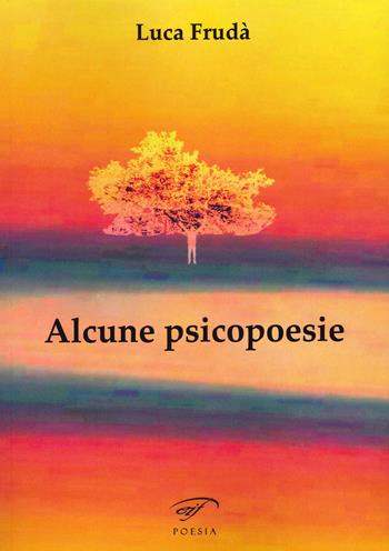 Alcune psicopoesie - Luca Frudà - Libro Il Foglio Letterario Edizioni 2021, Poesia | Libraccio.it