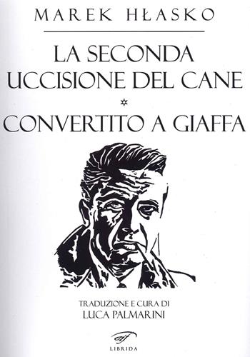 La seconda uccisione del cane-Convertito a Giaffa - Marek Hlasko - Libro Il Foglio Letterario Edizioni 2021, Librida | Libraccio.it