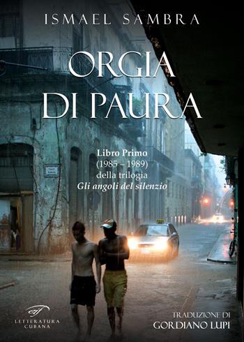 Orgia di paura. Libro Primo (1985–1989) della trilogia «Gli angoli del silenzio» - Ismael Sambra - Libro Il Foglio Letterario Edizioni 2021 | Libraccio.it