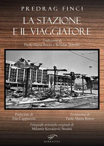 La stazione e il viaggiatore - Predrag Finci - Libro Il Foglio Letterario Edizioni 2022, Narrativa | Libraccio.it