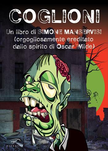 Coglioni. Un libro di Simone Manservisi (orgogliosamente ereditato dallo spirito di Oscar Wilde) - Simone Manservisi - Libro Il Foglio Letterario Edizioni 2022 | Libraccio.it