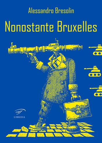 Nonostante Bruxelles - Alessandro Bresolin - Libro Il Foglio Letterario Edizioni 2022, Librida | Libraccio.it