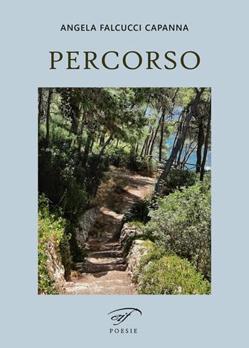 Percorso - Angela Falcucci Capanna - Libro Il Foglio Letterario Edizioni 2022, Poesia | Libraccio.it